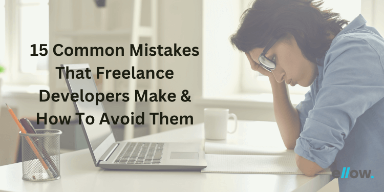 15 Common Mistakes That Freelance Developers Make