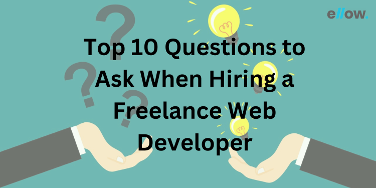 Top 10 Questions To Ask A Freelance Web Developer