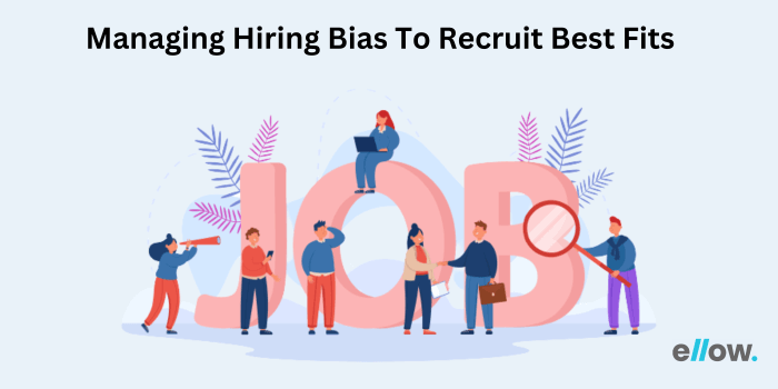 Managing Hiring Bias To Recruit Best Fits