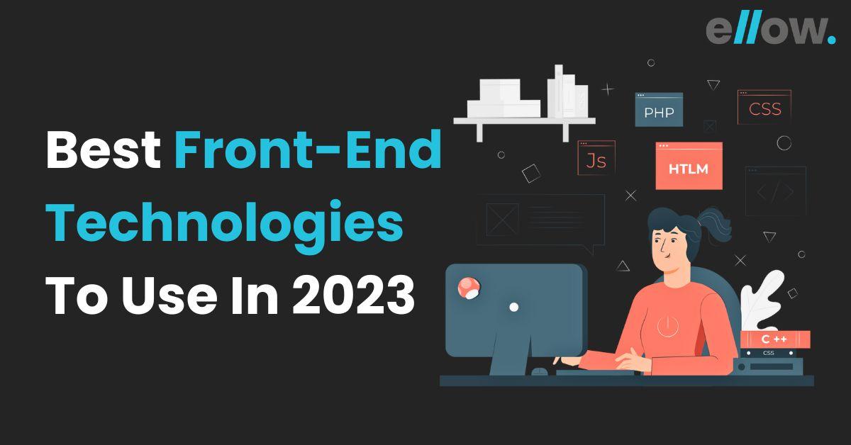 Best Front End Technologies To Use In 2023