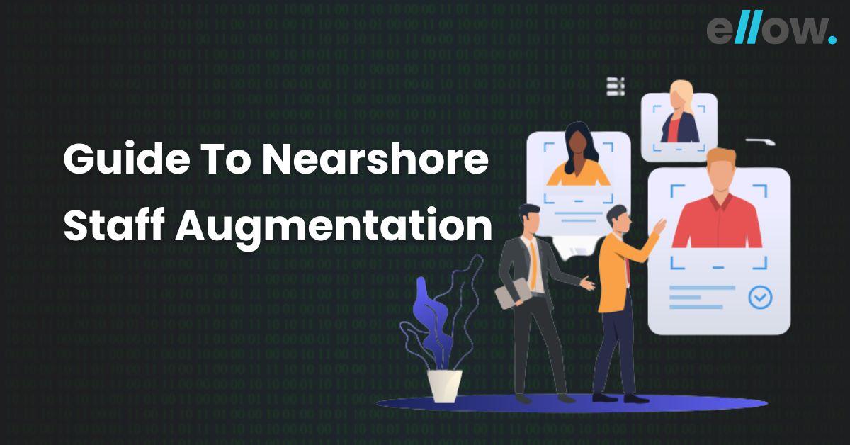 Guide To Nearshore staff augmentation