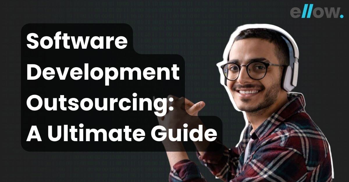 Software Development Outsourcing: A Ultimate Guide | Ellow Talent