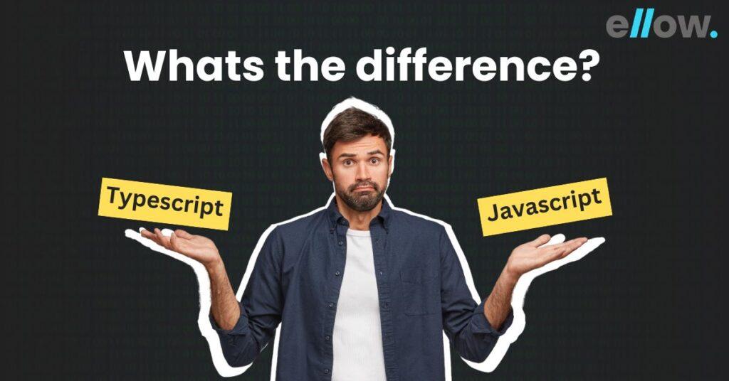 Typescript Vs Javascript: A Comparison Guide | Ellow Talent