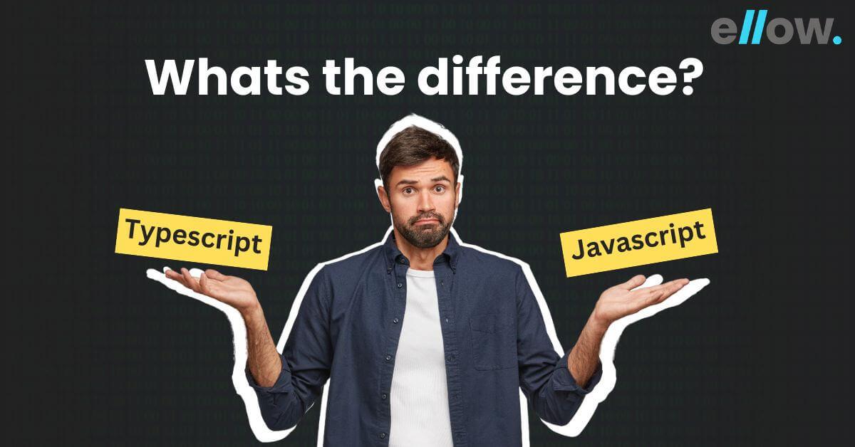 Typescript Vs Javascript: A Comparison Guide | Ellow Talent