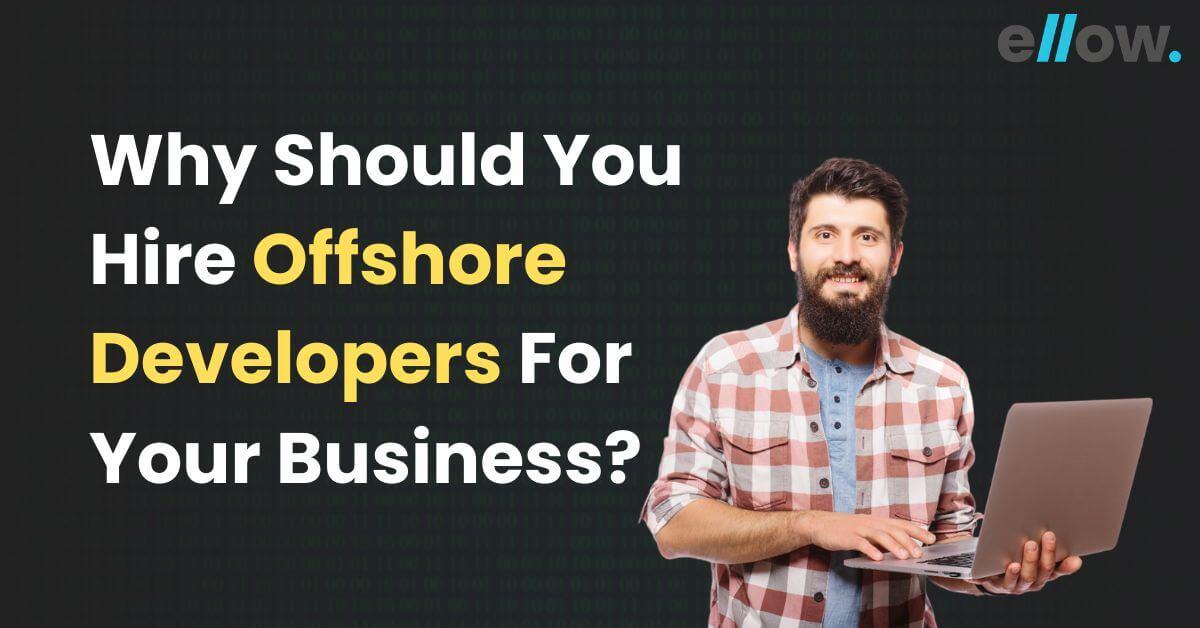 Why Should You Hire Offshore Developers For Your Business