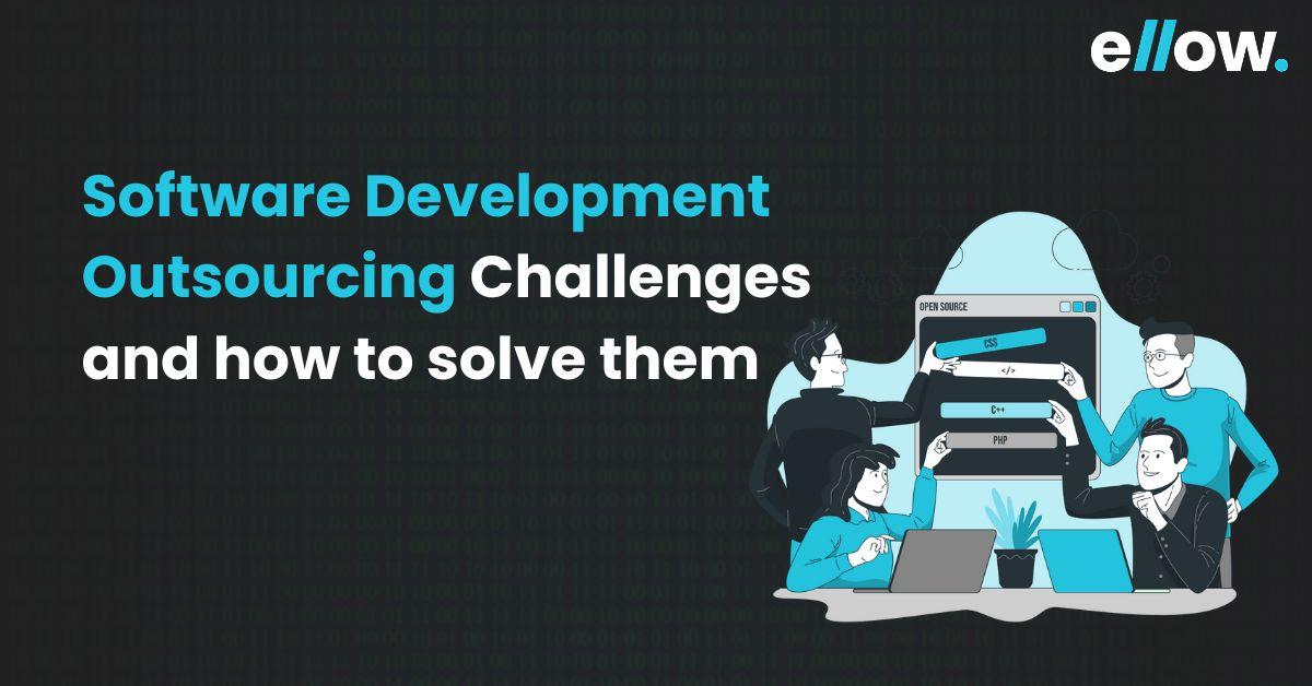 Software Development Outsourcing Challenges and how to solve them