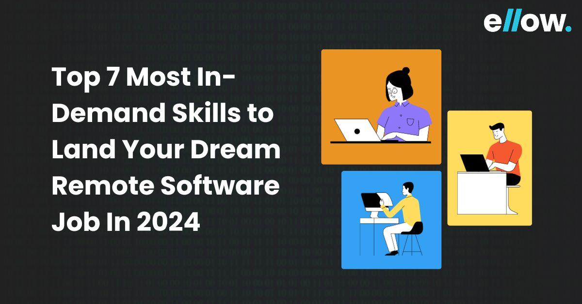 Top 7 Most In-Demand Skills to Land Your Dream Remote Software Job In 2024