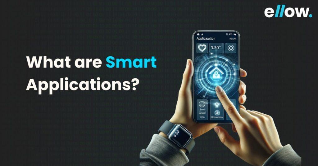 What are Smart Applications?