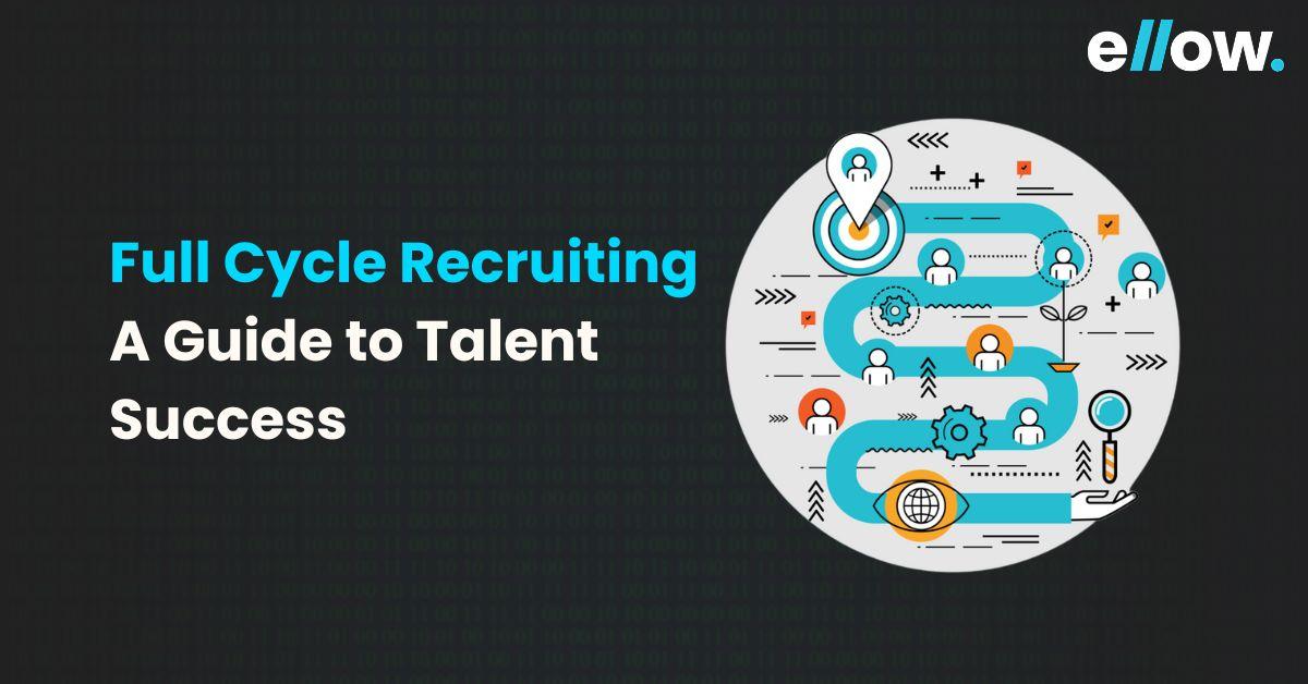 Full Cycle Recruiting A Guide to Talent Success