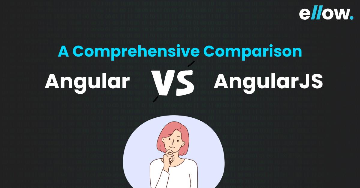 Angular VS AngularJS: Choosing the Right One in 2024 - ellow.io