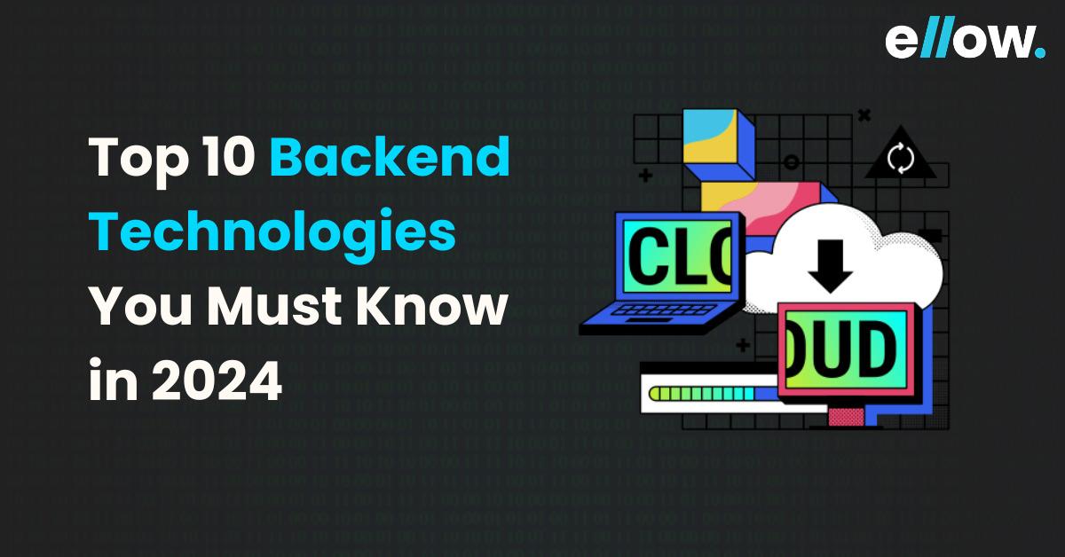 Top 10 Backend Technologies You Must Know in 2024 ellow.io