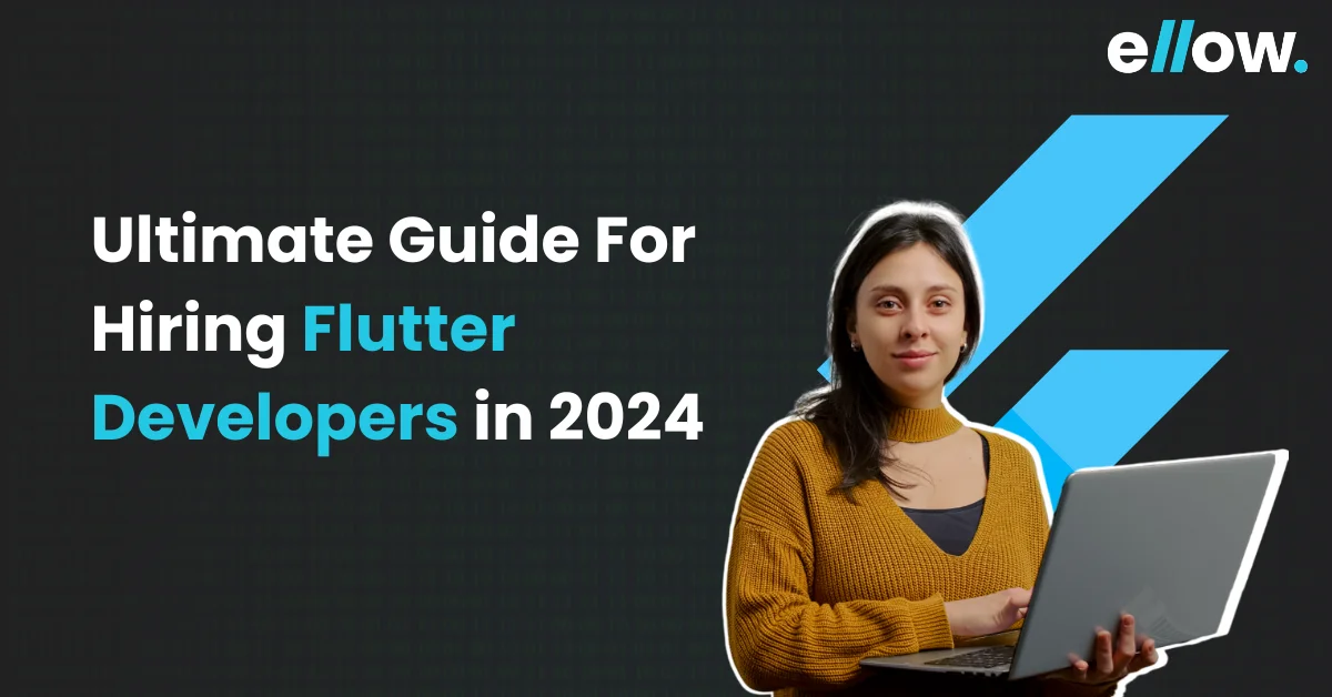 Ultimate Guide For Hiring Flutter Developers in 2024