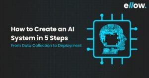 How to Create an AI System in 5 Steps