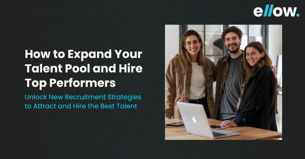 How to Expand Your Talent Pool and Hire Top Performers