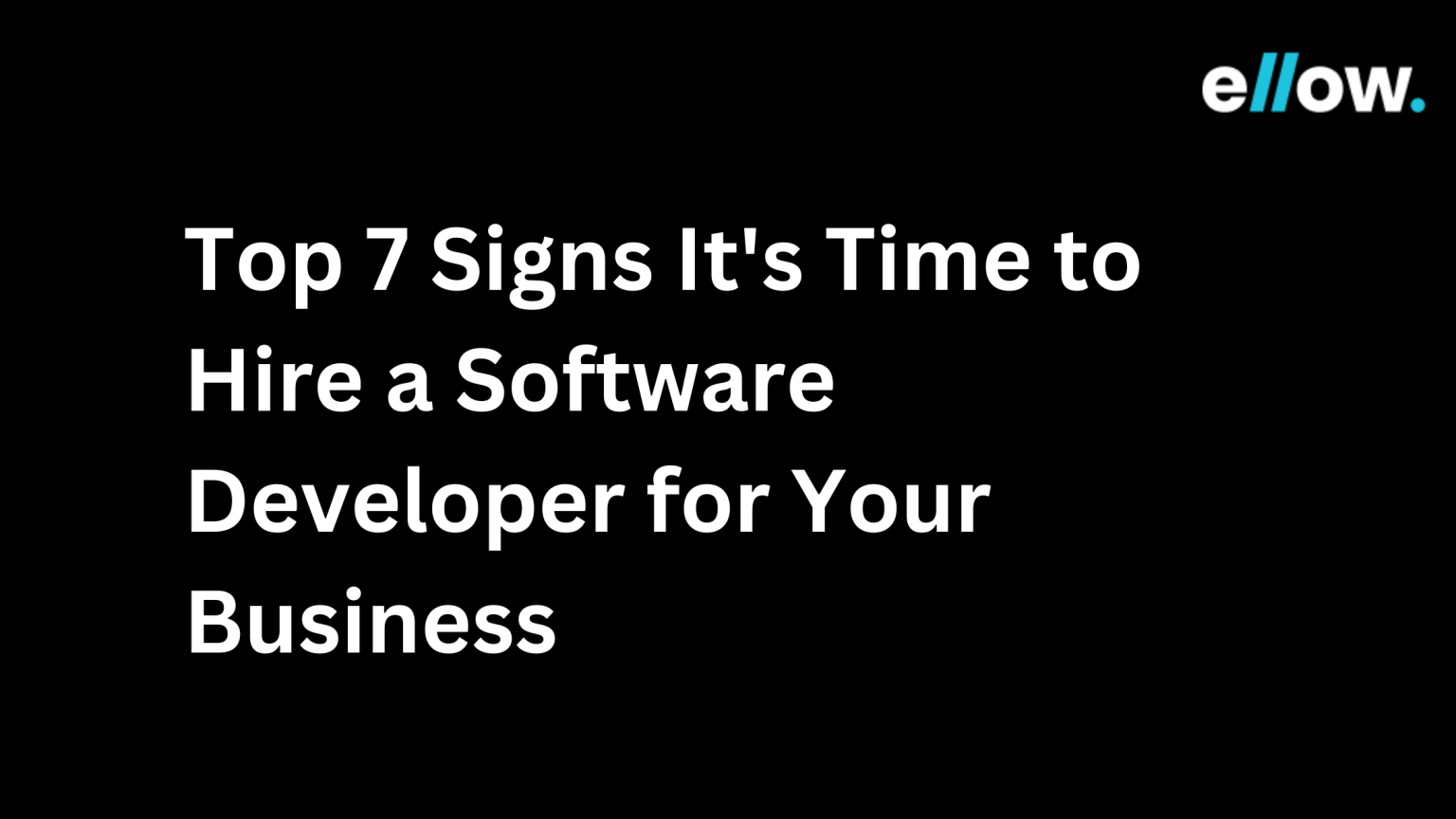 Top 7 Signs It’s Time to Hire a Software Developer for Your Business
